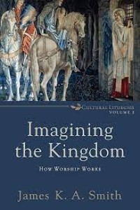 Imagining the Kingdom: How worship works