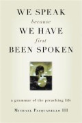 We Speak Because We Have First Been Spoken: A grammar of Preaching Life