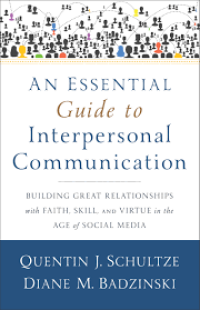 An Essential Guide to Interpersonal communication: Building Great Relationships with Faith, Skill, And Virtue in the Age of Social Media Image of An Essential Guide to Interpersonal communication: Building Great Relationships with Faith, Skill, And Virtue in the Age of Social Media