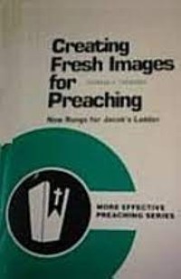 Creating Fresh Images for Preaching: New Rungs for Jacob's Ladder Image of Creating Fresh Images for Preaching: New Rungs for Jacob's Ladder